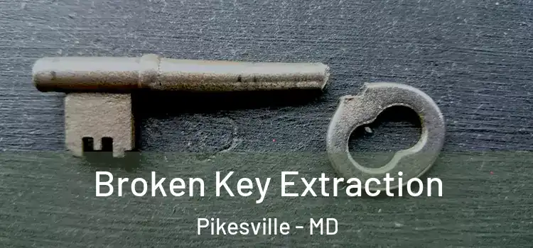 Broken Key Extraction Pikesville - MD