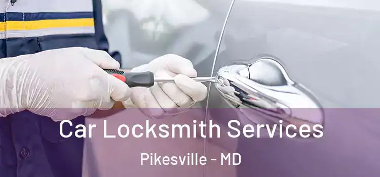 Car Locksmith Services Pikesville - MD