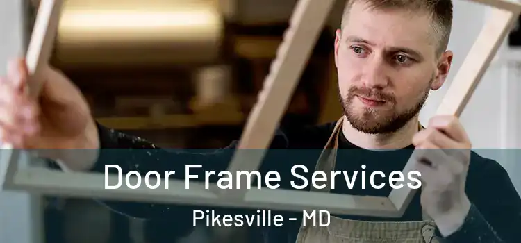 Door Frame Services Pikesville - MD